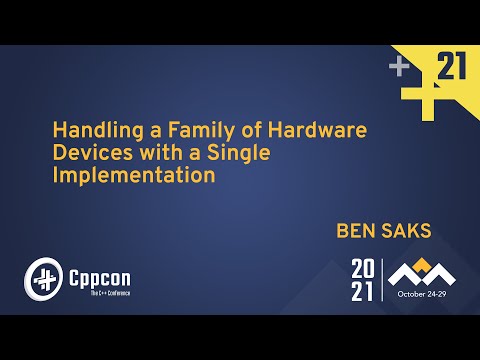 Handling a Family of Hardware Devices with a Single Implementation - Ben Saks - CppCon 2021