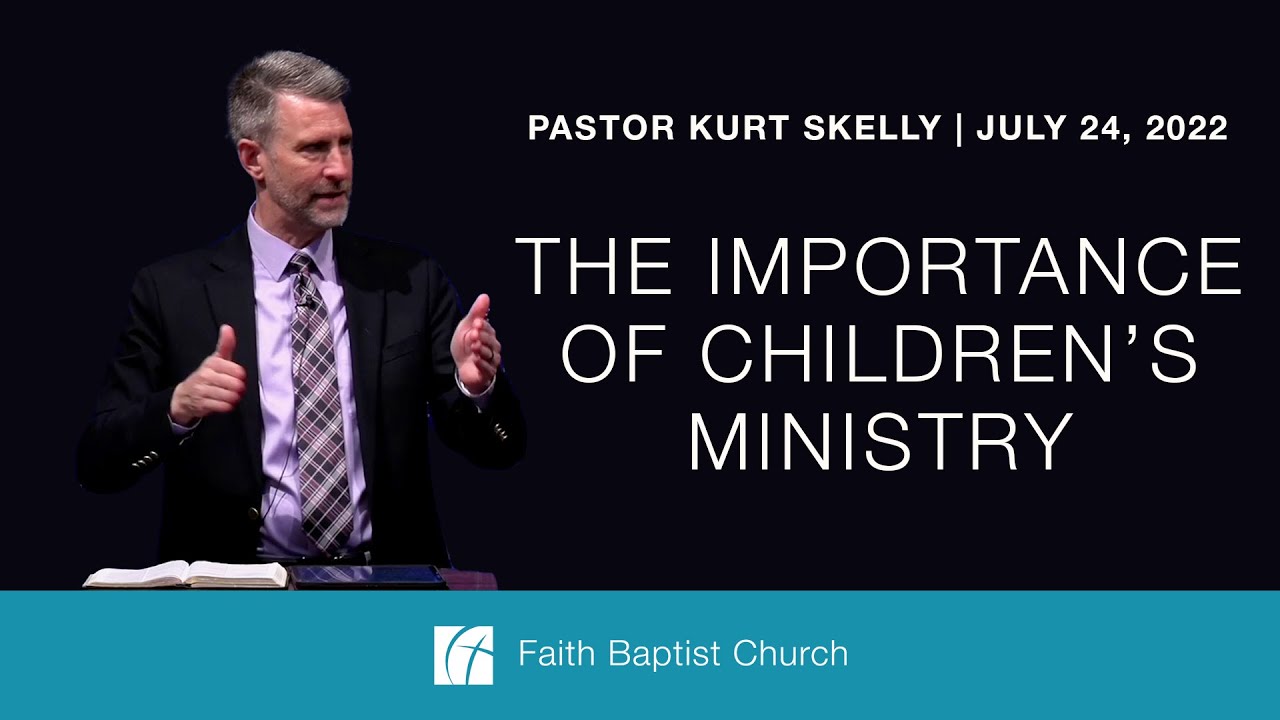 The Importance of Children’s Ministry | Pastor Kurt Skelly