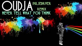 Oudja - Never Tell What You Think (Pulsedriver Remix) ·1999·