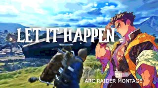 Let It Happen ♪ 💎 (ARC RAIDERS MONTAGE)
