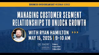Managing Customer Segment Relationships to Unlock Growth - Business over Breakfast