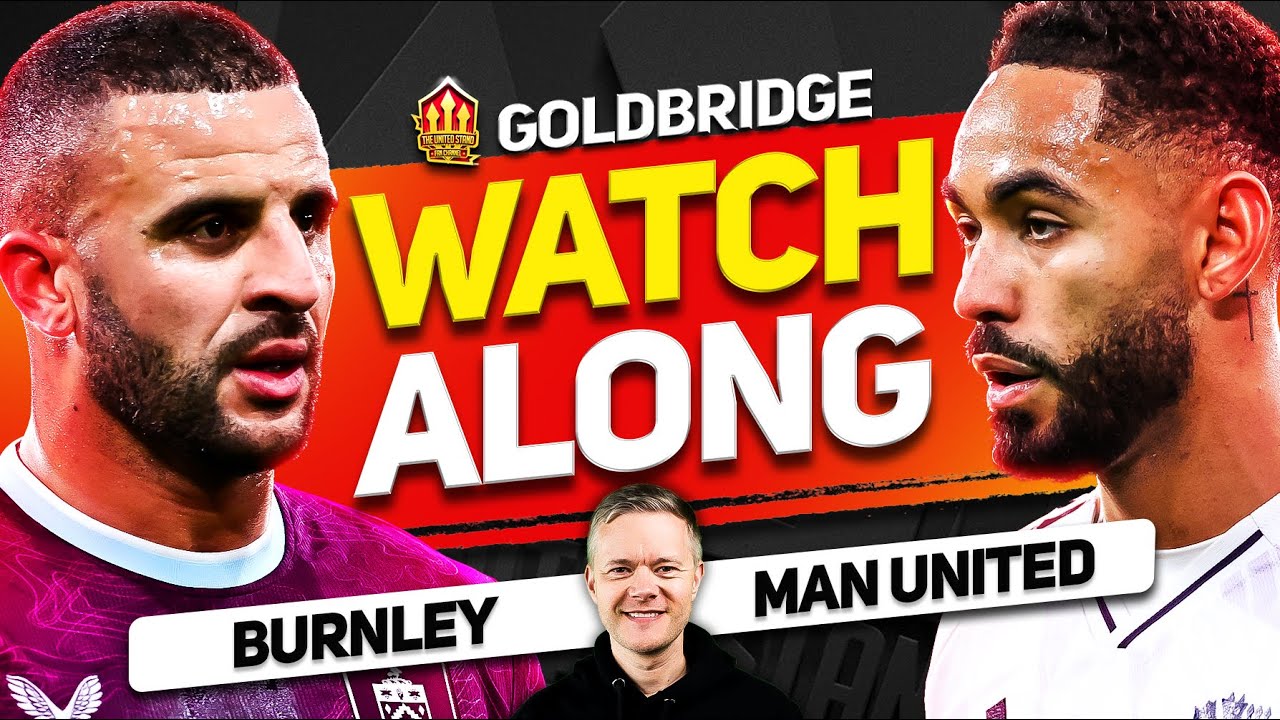 Burnley vs Man United LIVE Watchalong With Mark GOLDBRIDGE