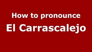 How to pronounce El Carrascalejo