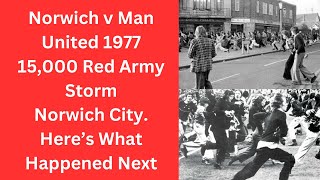 Norwich v Man United 1977 - 15,000 Red Army Storm Norwich City. Here’s What Happened Next