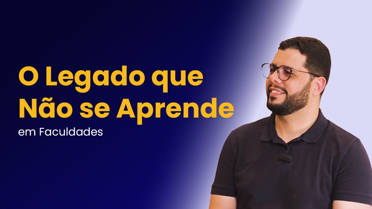 O Legado que Não se Aprende em Faculdades