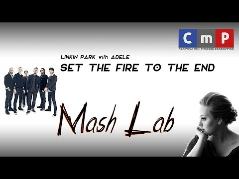 MashLab - Set The Fire To The End (Adele With Linkin Park)