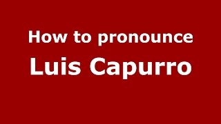How to pronounce Luis Capurro