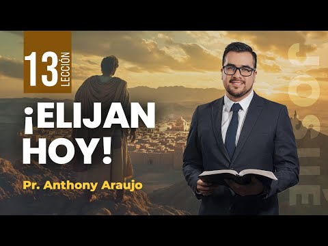 📖 Lección 13: Elijan hoy | Pr Anthony Araujo | Josué | Escuela Sabática