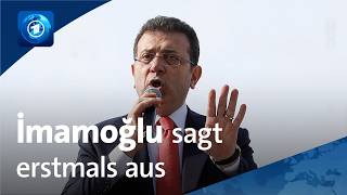 Istanbuler Ex-Bürgermeister İmamoğlu sagt erstmals aus
