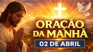 ORAÇÃO DA MANHÃ DE HOJE (02/04/2026) ???? Quinta-feira Santa | Comece o Dia com Deus e Paz