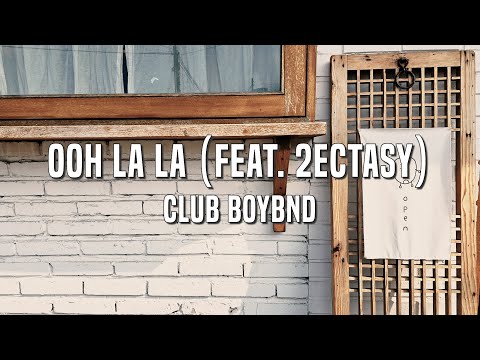 CLUB BOYBND - ooh la la (feat. 2Ectasy) Lyrics ver.