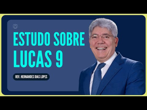 STUDY ON LUKE 9: THE SPIRITUALITY OF THE BELIEVER | Rev. Hernandes Dias Lopes | IPP