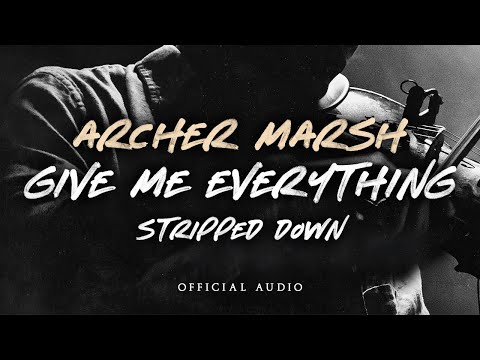 Archer Marsh - Give Me Everything (Stripped Down Version) [Official Audio]