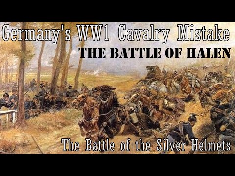 Germany's WW1 Cavalry Mistake - The Battle of the Silver Helmets / The Battle of Halen