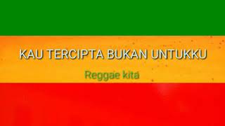 Download lagu TOP HITS ! KAU TERCIPTA BUKAN UNTUKKU REGAE COVER mp3