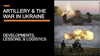 "Outgunned" - Artillery & The War in Ukraine - Developments, lessons, & logistics