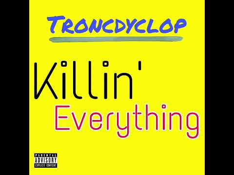Troncdyclop - Killin' Everything (Official Audio)