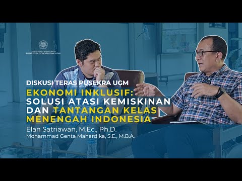 Pertumbuhan Ekonomi Inklusif, Kemiskinan dan Kelas Menengah - Diskusi Teras Pusekra UGM #2