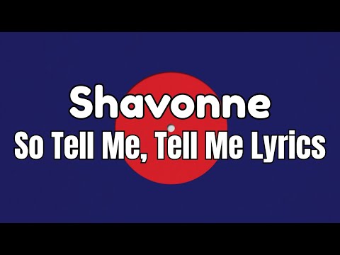 Shavonne - So Tell Me, Tell Me Lyrics