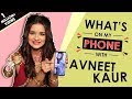 What’s On My Phone With Avneet Kaur | Exclusive | Phone Secrets Revealed