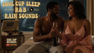 🌧️ Soul Cup Sleep – Midnight Rain & R&B Vibes | Lullabies for Grown Folks 🌧️💜 #SoulCupRecords #Relax