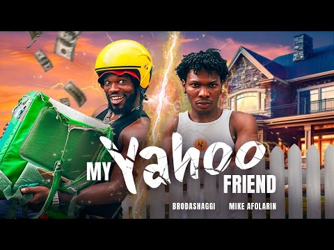 MY YAHOO FRIEND | Broda Shaggi, Mike Afolarin
