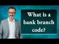 What Is A Bank Branch Code