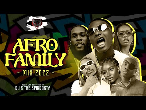 Dj B TheSpinDokta Afro Family Mix 2022,Ayran Rush, Burna plenty,last ,ruger,omahl ay,Fireboy ,Asake