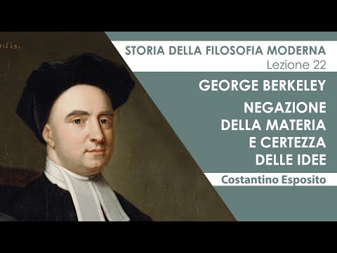 Lezione 22 - George Berkeley. Negazione della materia e certezza delle idee