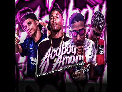 MC FANTAXMA MC VITINHO JB MC TOTTI KS NO BEAT ORIGINAL - ACABOU O AMOR