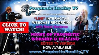 Night of Prophetic Worship & Healing with Reeni Mederos on Prophetic Reality TV