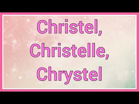 Christel, Christelle, Chrystel | Name Origin Variations