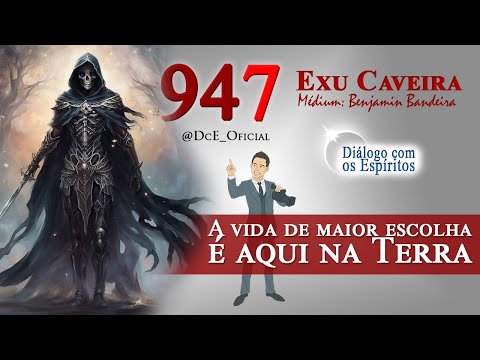 DcE #947 - Espírito: Exu Caveira - O respeito é a base para evoluir! Subam e não regridam degraus!