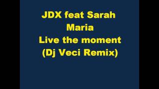 JDX ft SARAH MARIA - LIVE THE MOMENT (DJ VECI REMIX) with lyrics