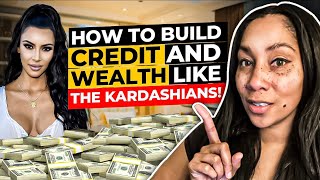 Build Credit And Wealth Like The Kardashians