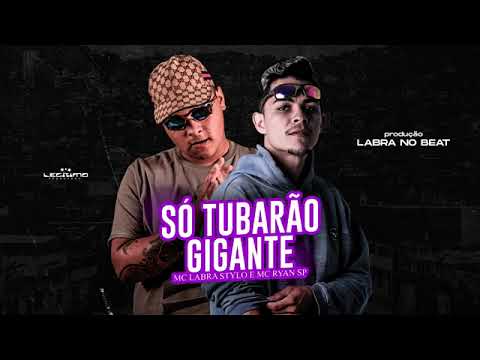 LABRA STYLOS FEAT : MC RYAN SP - SÓ TUBARÃO GIGANTE