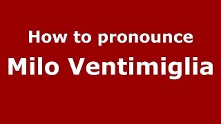 How to pronounce Milo Ventimiglia