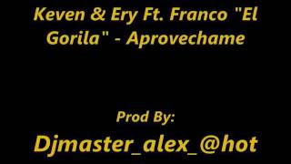 Keven y Ery Ft Franco 'El Gorila' - Aprovechame (Letra)