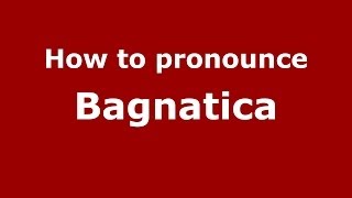 How to pronounce Bagnatica