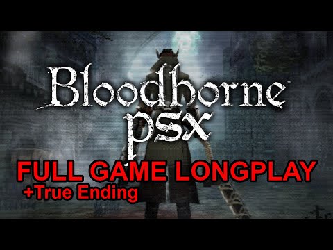 Bloodborne PSX Longplay Full Game Walkthrough Max Insight + True Ending (No Commentary)