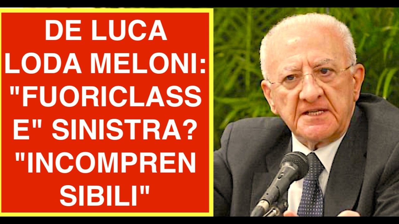 VINCENZO DE LUCA LODA MELONI: "FUORICLASSE" SINISTRA? "INCOMPRENSIBILI"