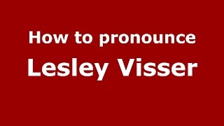How to pronounce Lesley Visser