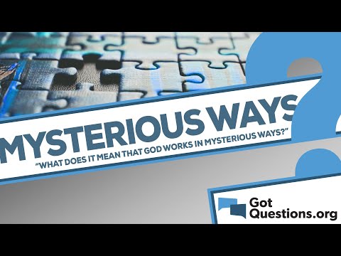 What does it mean that God works in mysterious ways?