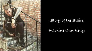 Machine Gun Kelly - Story of the Stairs Lyrics