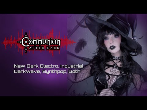 New Dark Electro, Industrial, EBM, Gothic, Synthpop - Communion After Dark - 7/19/2022