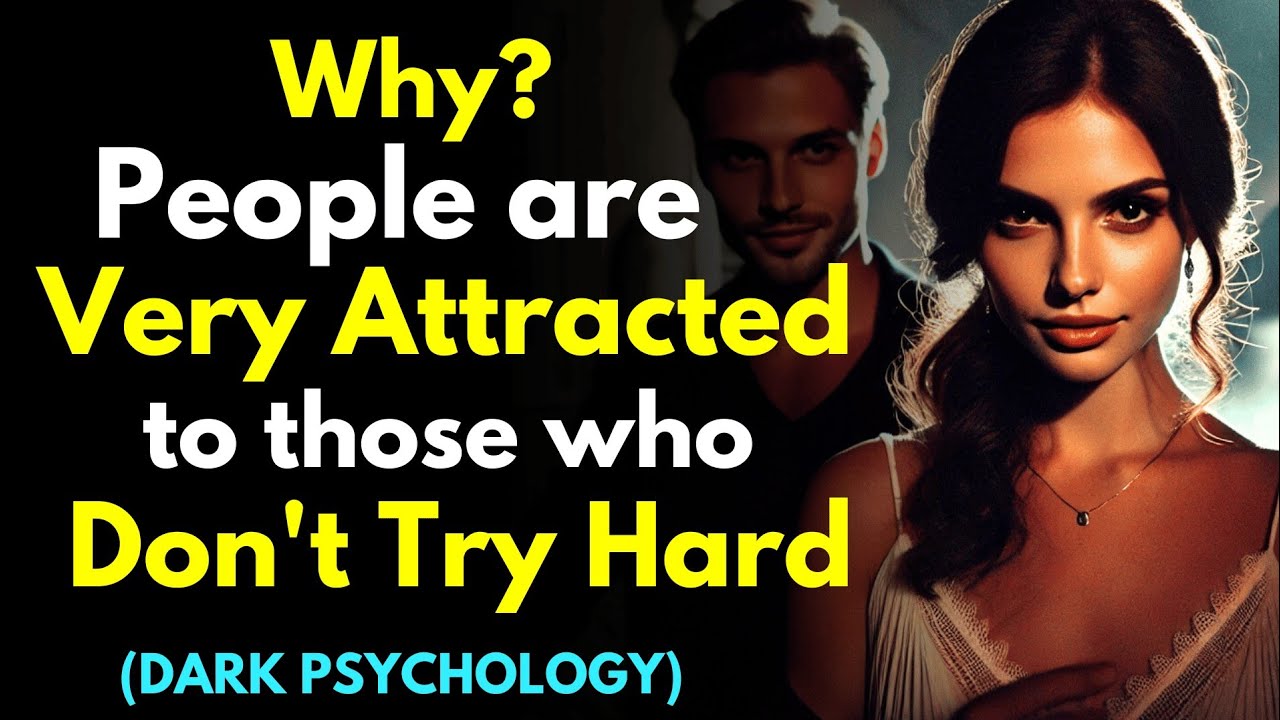 Why People Are Very Attracted to Those Who Don't Try Hard - Dark Stoic Psychology