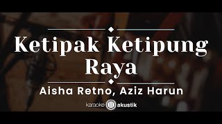 Download lagu Ketipak Ketipung Raya – Aisha Retno & Aziz Harun (KARAOKE AKUSTIK) mp3
