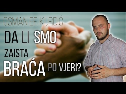 DA LI SMO ZAISTA BRAĆA PO VJERI? | Osman ef. Kurdić