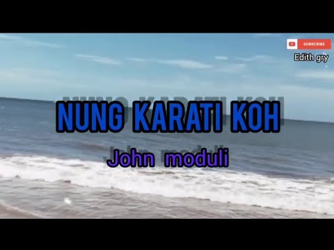 Nung karati koh by : John moduli lyrics dusun..