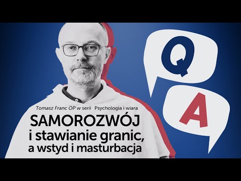 Samorozwój i stawianie granic, a wstyd i masturbacja [Psychologia i wiara Q&A #03] Tomasz Franc OP